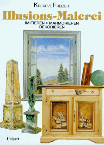 Imagen de archivo de Kreative Freizeit: Illusions-Malerei. Imitieren - Marmorieren - Dekorieren. a la venta por Antiquariat Christoph Wilde