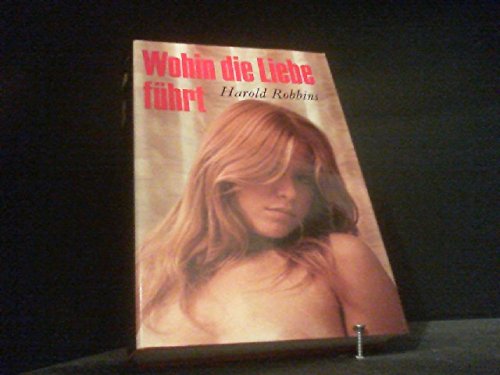 WOHIN DIE LIEBE FÜHRT. - Harold Robbins