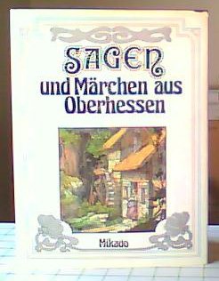Sagen und Märchen aus Oberhessen. Aus dem Volksmunde gesammelt - Bindewald, Theodor (Herausgeber)