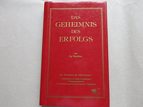 Das Geheimnis des Erfolgs: Ein einzigartiges Trainingsprogramm - entstanden aus den Erfahrungen der Jahrtausende. Mit Ihrem persönlichen Erfolgstagebuch und den zehn Schriftrollen des Erfolgs - Mandino, Og