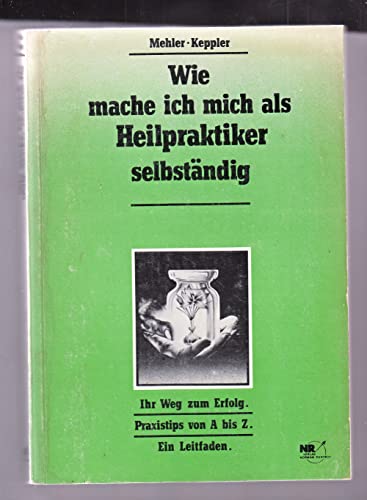 9783812500548: Wie mache ich mich als Heilpraktiker selbstndig. Ihr Weg zum Erfolg