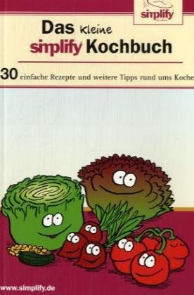 Beispielbild fr Das kleine simplify-Kochbuch: 30 einfache Rezepte und weitere Tipps rund ums Kochen zum Verkauf von medimops