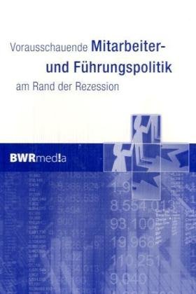 Beispielbild fr Vorausschauende Mitarbeiter- und Fhrungspolitik am Rand der Rezession zum Verkauf von medimops