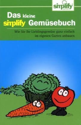 Das kleine simplify Gemüsebuch: Wie Sie Ihr Lieblingsgemüse ganz einfach im eigenen Garten anbauen - Wolfgang Funke