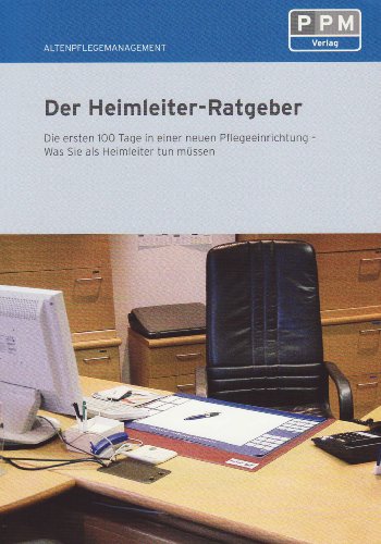 Beispielbild fr Der Heimleiter-Ratgeber: Die ersten 100 Tage in einer neuen Pflegeeinrichtung - Was Sie als Heimleiter tun mssen Die ersten 100 Tage in einer neuen Pflegeeinrichtung - Was Sie als Heimleiter tun mssen zum Verkauf von Antiquariat Mander Quell