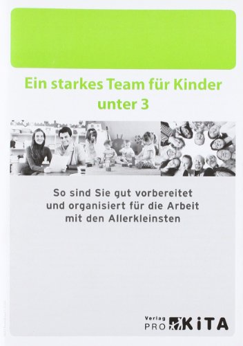 Beispielbild fr Ein starkes Team fr Kinder unter 3: So sind Sie gut vorbereitet und organisiert fr die Arbeit mit den Allerkleinsten zum Verkauf von medimops