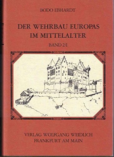 Imagen de archivo de Der Wehrbau Europas im Mittelalter. Versuch einer Gesamtdarstellung der europischen Burgen. Band II. Teil 1 a la venta por Bernhard Kiewel Rare Books