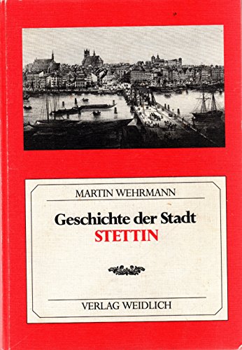 Geschichte der Stadt Stettin. von / Mohnkopf-Reprints - Wehrmann, Martin