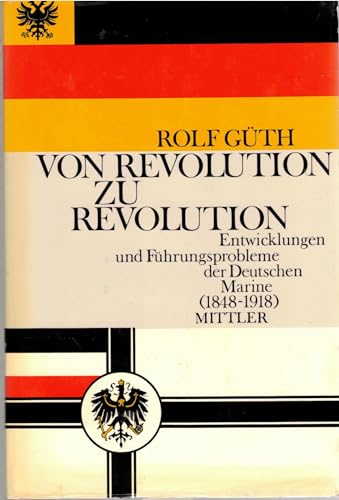 9783813200096: Von Revolution zu Revolution: Entwicklungen u. Führungsprobleme d. Dt. Marine 1848/1918 (German Edition)