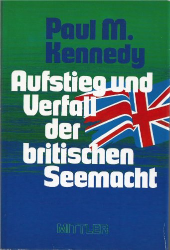 Aufstieg und Verfall der britischen Seemacht. Herausgeber: Deutsches Marine Institut. - Kennedy, Paul M.