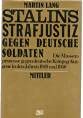 Stalins Strafjustiz gegen Deutsche Soldaten. Die Massenprozesse gegen deutsche Kriegsgefangene in...