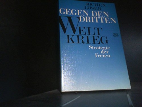 Gegen den dritten Weltkrieg : Strategie d. Freien. Mit Beitr. v. Jim Barker, Jan-Christian Blohm,...