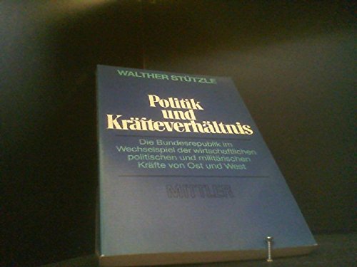 Beispielbild fr Politik und Krfteverhltnis -Die Bundesrepublik im Wechselspiel der wirtschaftlichen politischen und militrischen Krfte von Ost und West zum Verkauf von Bernhard Kiewel Rare Books