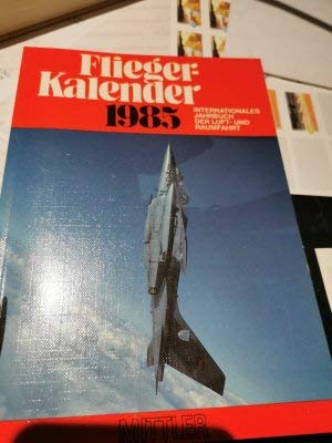 Stock image for Fliegerkalender 1985: Internationales Jahrbuch der Luft- und Raumfahrt for sale by Versandantiquariat Felix Mcke