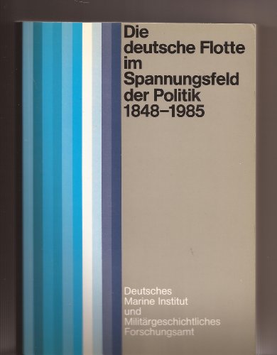 9783813202205: Die Deutsche Flotte im Spannungsfeld der Politik, 1848-1985: Vorträge und Diskussionen der 25. Historisch-Taktischen Tagung der Flotte 1985 ... Deutschen Marine Instituts) (German Edition)