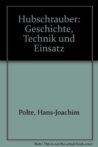 Hubschrauber Geschichte, Technik und Einsatz - Polte, Hans J