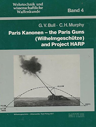 9783813203042: Paris Kanonen - The Paris Guns (Wilhelmgeschtze) and Project HARP (Wehrtechnik und Wissenschaftliche Waffenkunde)