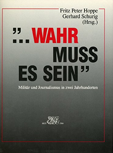 Imagen de archivo de wahr muss es sein. Militr und Journalismus in zwei Jahrhunderten. a la venta por Neusser Buch & Kunst Antiquariat