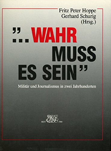 Stock image for wahr muss es sein. Militr und Journalismus in zwei Jahrhunderten for sale by Bernhard Kiewel Rare Books