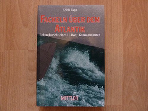 Imagen de archivo de Fackeln uber dem Atlantik: Lebensbericht eines U-Boot-Kommandanten (German Edition) a la venta por Kisselburg Military Books