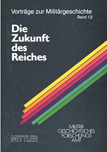 Vorträge zur Militärgeschichte Bd. 13. Die Zukunft des Reiches. Gegner Verbündete und Neutrale 19...