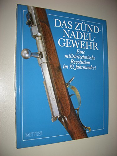 Das Zündnadelgewehr - Eine militärtechnische Revolution im 19. Jahrhundert (Katalog) - Rolf Wirtgen