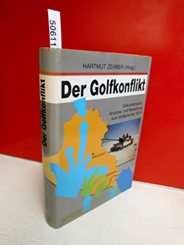 Beispielbild fr Der Golfkonflikt : Dokumentation, Analyse und Bewertung aus militrischer Sicht. Hartmut Zehrer (Hrsg.) zum Verkauf von Hbner Einzelunternehmen