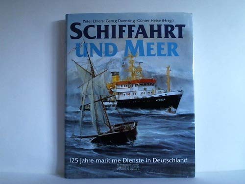 Imagen de archivo de Schiffahrt und Meer - 125 Jahre maritime Dienste in Deutschland a la venta por Antiquariat Hans Wger