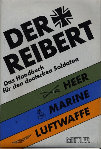 Stock image for Der Reibert. Das Handbuch fr den deutschen Soldaten. Heer, Marine, Luftwaffe. for sale by Buchhandlung Loken-Books