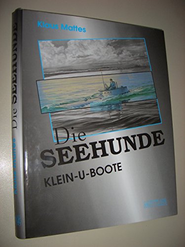 Beispielbild fr Die Seehunde. Klein-U-Boote, Letzte Deutsche Initiative Im Seekrieg 1939-1945. zum Verkauf von Anybook.com