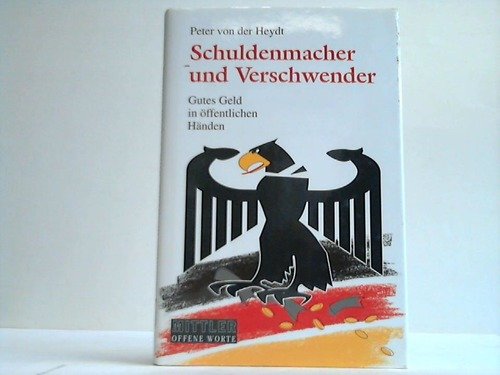 Stock image for Schuldenmacher und Verschwender. Gutes Geld in ffentlichen Hnden. Mittler - Offene Worte. Hardcover mit Schutzumschlag for sale by Deichkieker Bcherkiste