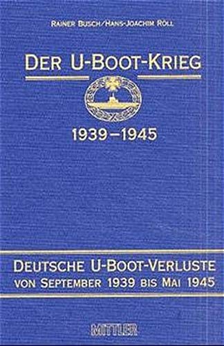 Der U-Boot-Krieg 1939-1945. Bd. 1-5: Der U-Boot-Krieg 1939-1945, 5 Bde., Bd.4, Deutsche U-Boot-Verluste von September 1939 bis Mai 1945 - Busch, Rainer und J Röll Hans