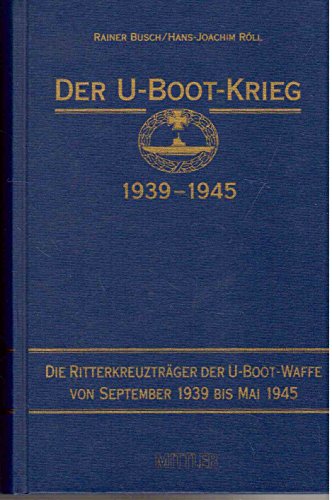 Beispielbild fr Der U-Boot - Krieg 1939-1945 Die Ritterkreuztrger der U-Boot-Waffe von September 1939 bis Mai 1945 zum Verkauf von O+M GmbH Militr- Antiquariat