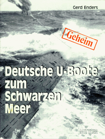 Deutsche U-Boote zum Schwarzen Meer. 1942 - 1944 ; eine Reise ohne Wiederkehr. - Enders, Gerd