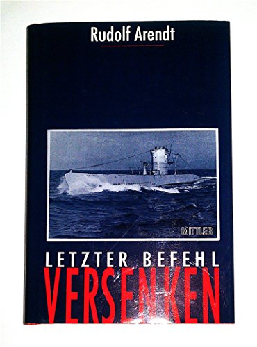 Letzter Befehl: Versenken. Deutsche U- Boote im Schwarzen Meer 1942-1944 - Rudolf Arendt
