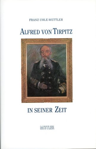 Beispielbild fr Alfred von Tirpitz in seiner Zeit. zum Verkauf von Antiquariat Librarius