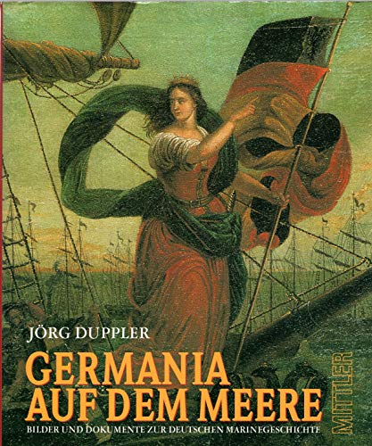 Imagen de archivo de Germania auf dem Meere Bilder und Dokumente zur deutschen Marinegeschichte 1848 - 1998 a la venta por Bernhard Kiewel Rare Books