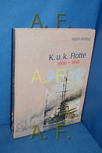 Stock image for K.u.k. Flotte 1900 - 1918. Die letzten Kriegsschiffe sterreich-Ungarns in alten Photographien. for sale by Bernhard Kiewel Rare Books