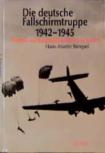 Die deutsche Fallschirmtruppe 1942 bis 1945. Einsätze auf den Kriegsschauplätzen im Süden