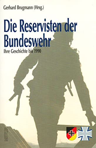 Stock image for Die Reservisten der Bundeswehr. Ihre Geschichte bis 1990 for sale by Bernhard Kiewel Rare Books