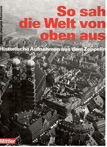 Beispielbild fr So sah die Welt von oben aus Historische Aufnahmen aus dem Zeppelin. zum Verkauf von Abrahamschacht-Antiquariat Schmidt