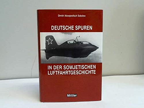 Deutsche Spuren in der sowjetischen Luftfahrtgeschichte - Sobolew, Dmitri A.