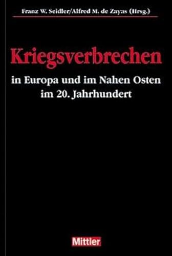 Kriegsverbrechen in Europa und im Nahen Osten im 20. Jahrhundert. - Seidler, Franz W.; Zayas, Alfred Maurice De