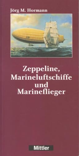 Beispielbild fr Zeppeline, Marineluftschiffe und Marineflieger. Herausgegeben vom Deutschen Luftschiff- und Marinefliegermuseum AERONAUTICUM Nordholz. zum Verkauf von Antiquariat Bcherkeller