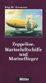 Stock image for Zeppeline, Marineluftschiffe und Marineflieger. Herausgegeben vom Deutschen Luftschiff- und Marinefliegermuseum AERONAUTICUM Nordholz. for sale by Antiquariat Bcherkeller