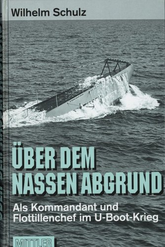 Beispielbild fr ber dem nassen Abgrund. Als Kommandant und Flottillenchef im U-Boot-Krieg zum Verkauf von Bernhard Kiewel Rare Books