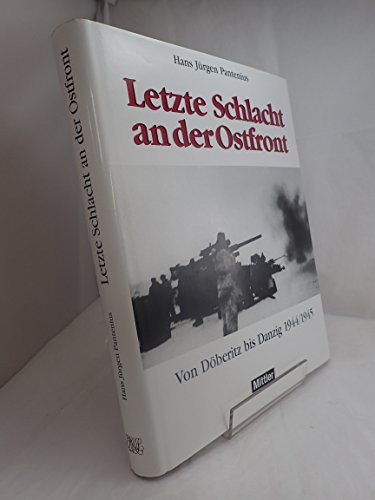 Stock image for Letzte Schlacht an der Ostfront. Von Dberitz bis Danzig 1944/1945. for sale by Irish Booksellers