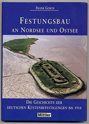 9783813207439: Festungsbau an Nordsee und Ostsee. Die Geschichte der deutschen Kstenbefestigungen bis 1918.
