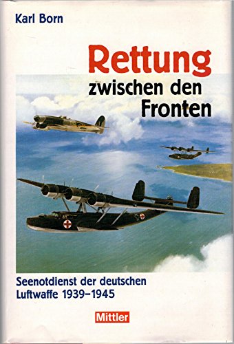 9783813207569: Rettung zwischen den Fronten. Seenotdienst der deutschen Luftwaffe 1939-1945