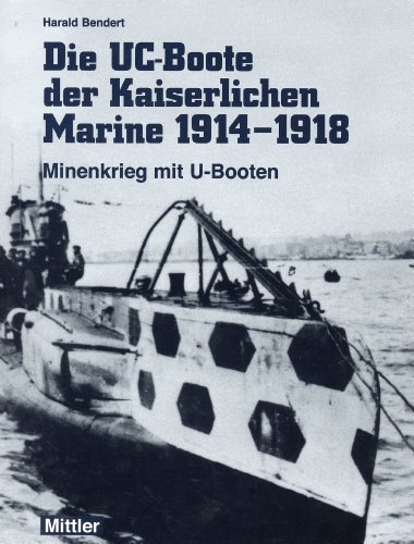 Die UC- Boote der Kaiserlichen Marine 1914 - 1918. Minenkrieg mit U- Booten. - Bendert, Harald